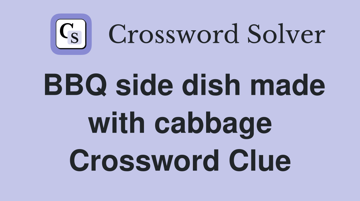 BBQ side dish made with cabbage Crossword Clue Answers Crossword Solver